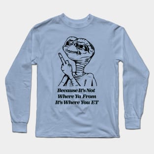 Where You ET? Long Sleeve T-Shirt